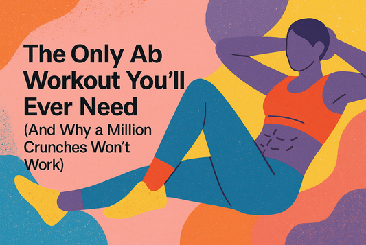 The Only Ab Workout You'll Ever Need (And Why a Million Crunches Won't Work)